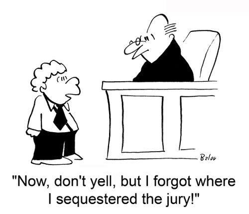 'Now, don't yell, but I forgot where I sequestered the jury!'