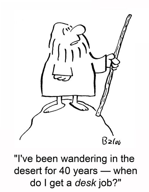 'I've been wandering in the desert for 40 years -- when do I get a desk job?'