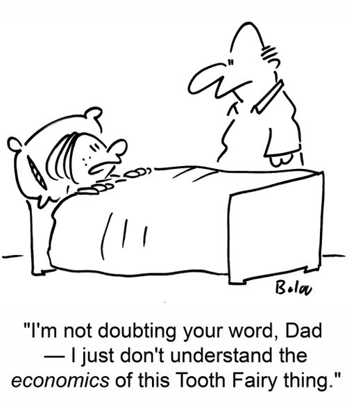 'I'm not doubting your word, Dad -- I just don't understand the economics of this Tooth Fairy thing.'