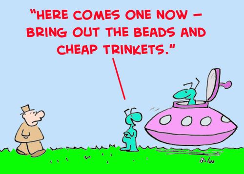 'Here comes one now -- bring out the beads and cheap trinkets.'