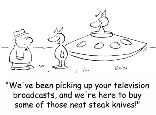 'We've been picking up your television broadcasts, and we're here to buy some of those neat steak knives!'