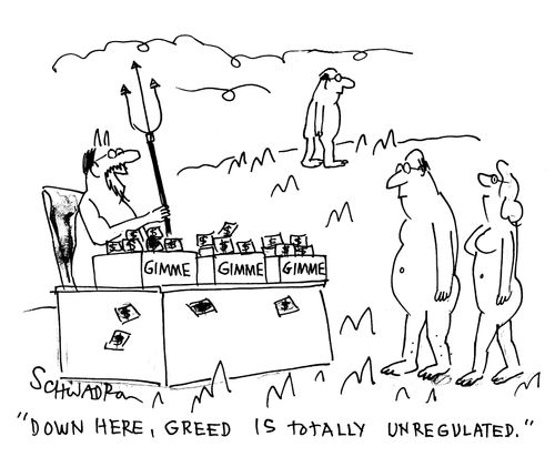 'Down here, greed is totally unregulated.'