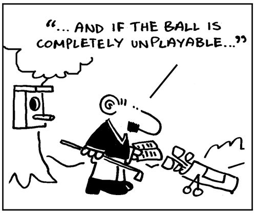 And if the ball is completely unplayable...