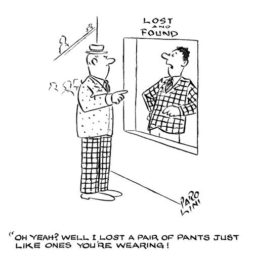 'Oh yeah? Well I lost a pair of pants just like the ones you're wearing!'