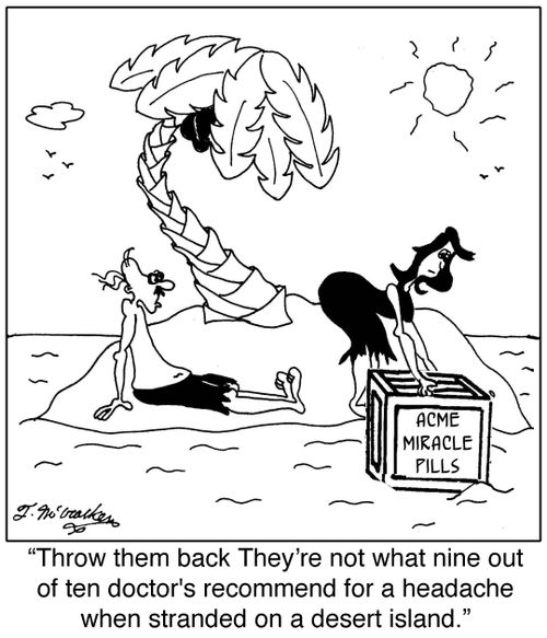 'Throw them back They're not what nine out of ten doctor's recommend for a headache when stranded on a desert island.'