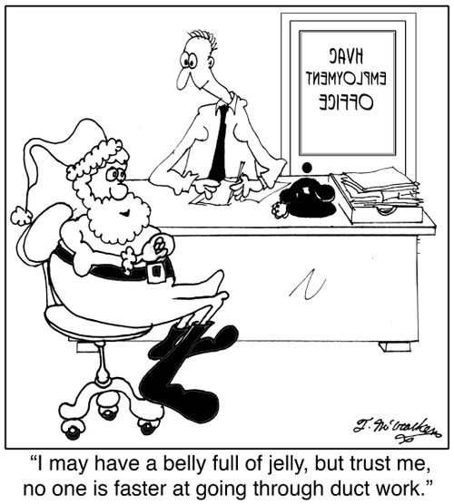 I may have a belly full of jelly, but trust me, no one is faster at going through duct work.
