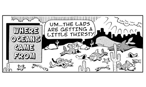 Where oceans came from: 'Um...the lads are getting a little thirsty!'