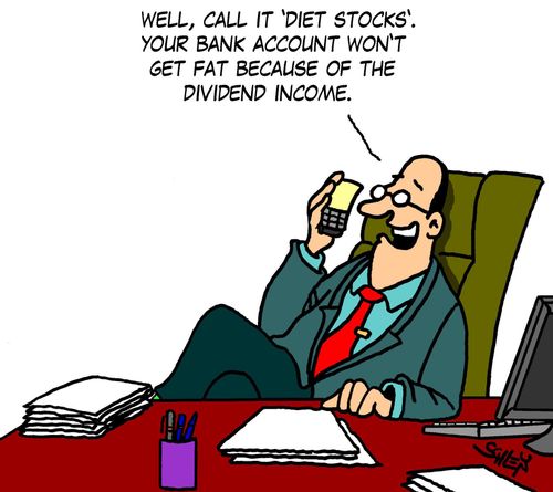 'Well, call it 'diet stocks'. Your bank account won't get fat because of the dividend income.'