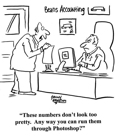 Businessman to other: 'These numbers don't look too pretty. Any way you can run them through Photoshop?'
