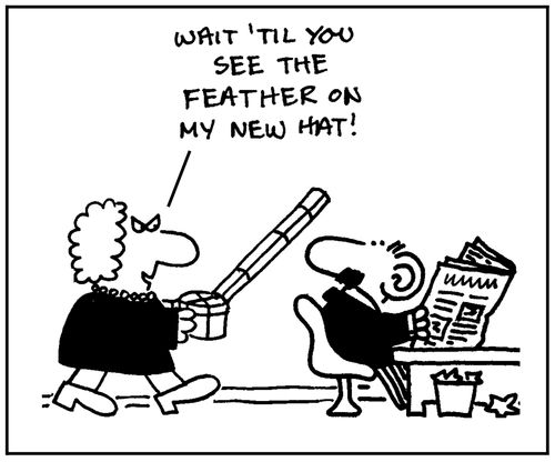 'Wait until you see the feather on my new hat.'