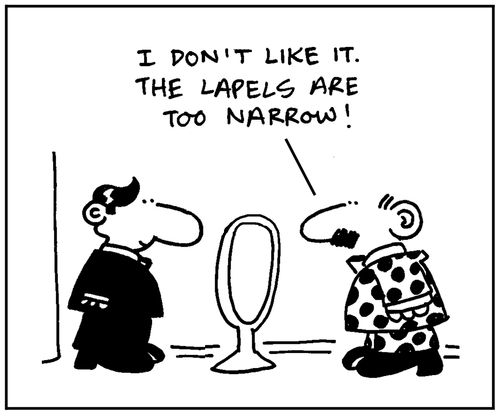 'I don't like it. The lapels are too narrow.'
