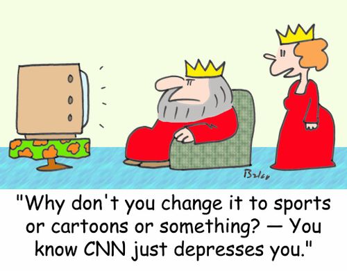 'Why don't you change it to sports or cartoons or something? -- You know CNN just depresses you.'