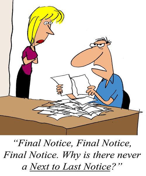 'Final Notice, Final Notice, Final Notice. Why is there never a Next to Last Notice?'