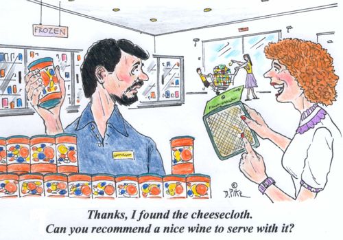 'Thanks, I found the cheesecloth. Can you recommend a nice wine to serve with it?'