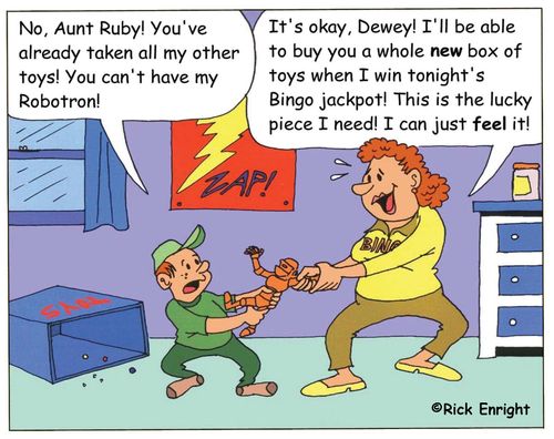 'No, Aunt Ruby! You've already broken all my other toys!' 'Dewey, this is the lucky piece I need for tonight's BINGO jackpot!'