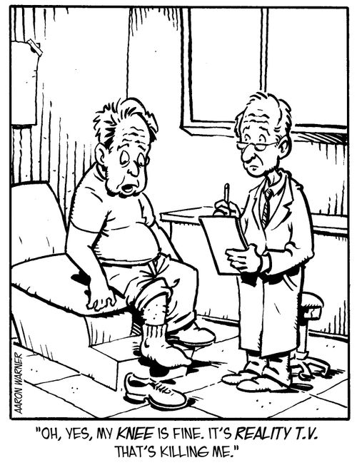 'Oh, yes, my knee is fine. It's reality tv that's killing me.'