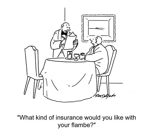 'What kind of insurance would you like with your flambe?'