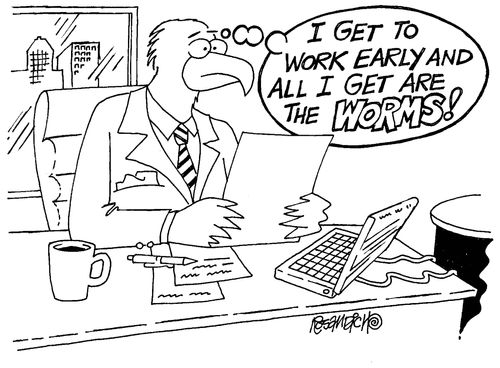 'I get to work early and all I get are the worms.'