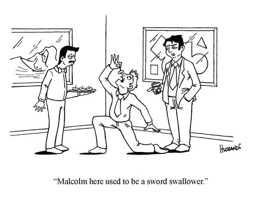'Malcolm here used to be a sword swallower.'