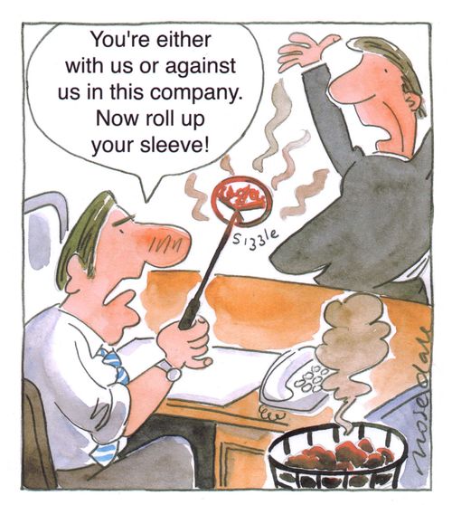 'You're either with us or against us in this company. Now roll up your sleeve!'