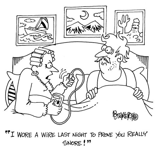 "I wore a wire last night to prove you really snore!"