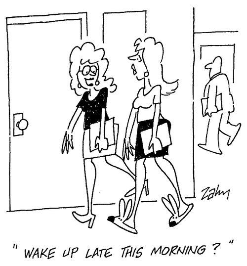 "Wake up late this morning?"