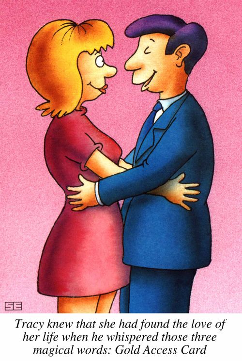 Tracy knew that she had found the love of her life when he whispered those three magical words: Gold Access Card