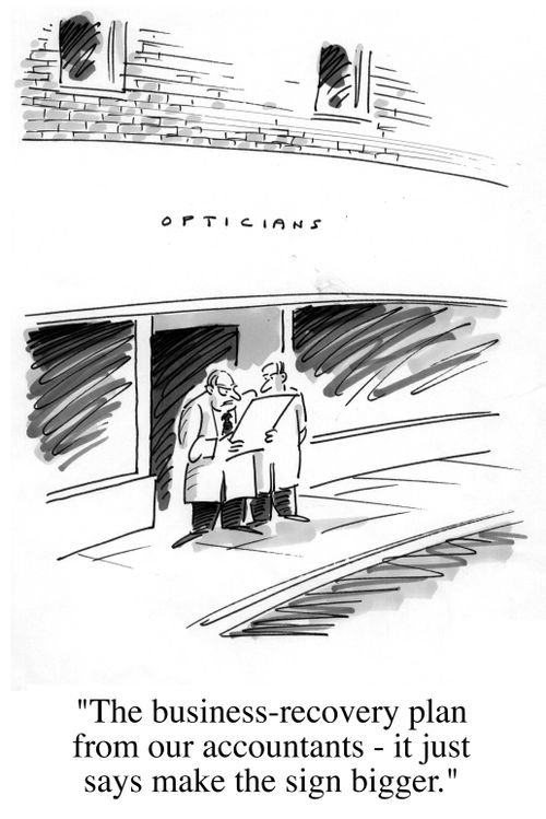 Opticians - "The business recovery plan from our accountants - make the sign bigger."