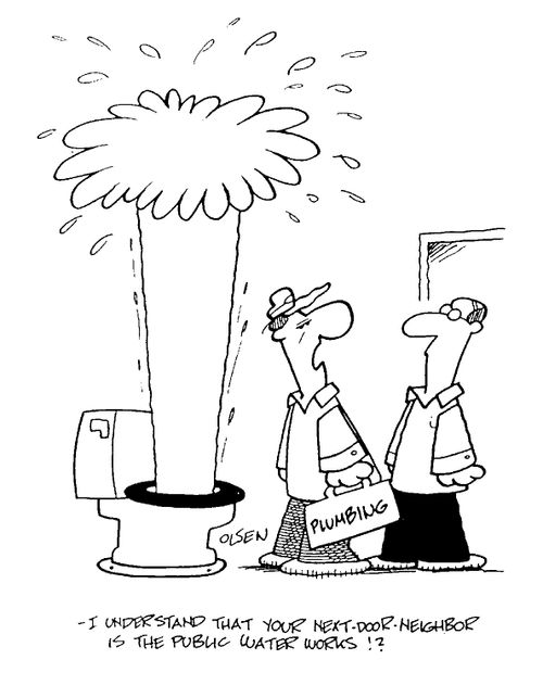 "I understand that your next door neighbour is the public water works!?"