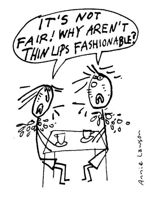 "It isn't fair! Why aren't thin lips fashionable?"
