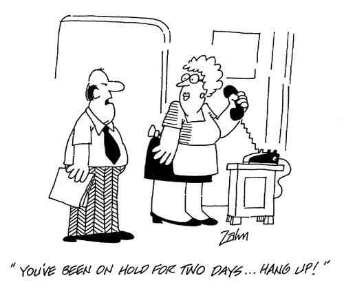 'You've been on hold for two days...hang up!'