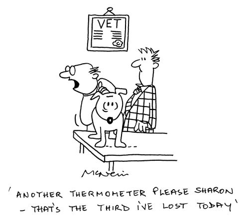 'Another thermometer please Sharon - that's the third I've lost today.'