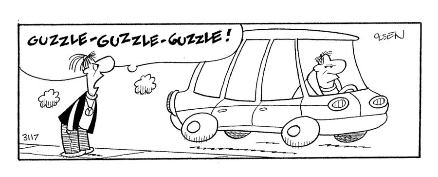 'Guzzle - guzzle - guzzle!' (hippy to big car driver).
