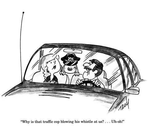 'Why is that traffic cop blowing his whistle at us?...Uh-oh!'