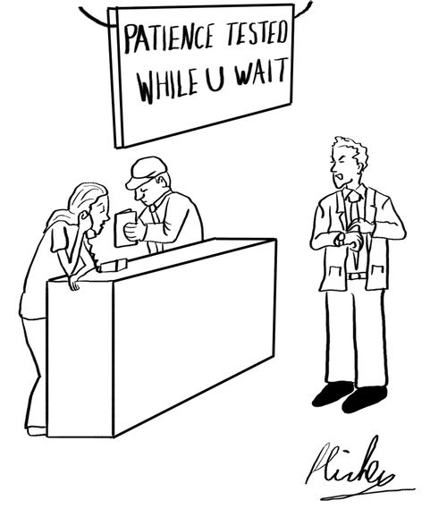 Patience Tested While You Wait.