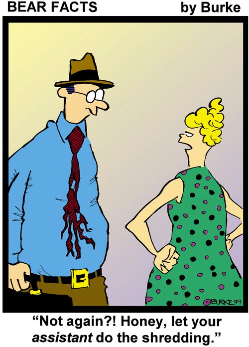 'Not again?! Honey, let your assistant do the shredding.'