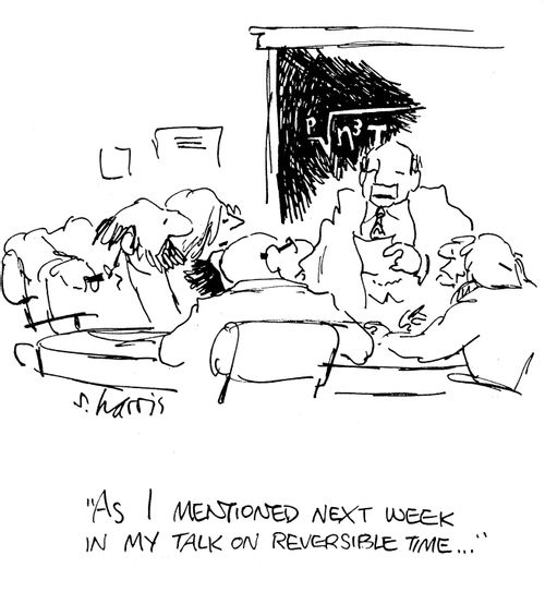'As I mentioned next week in my talk on reversible time...'