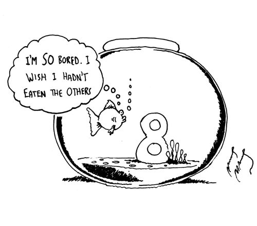 'I'm SO bored.  I wish I hadn't eaten the others.'