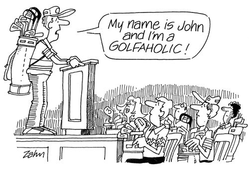 'My name is John and I'm a golfaholic!' 