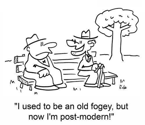 'I used to be an old fogey, but now I'm post-modern!'