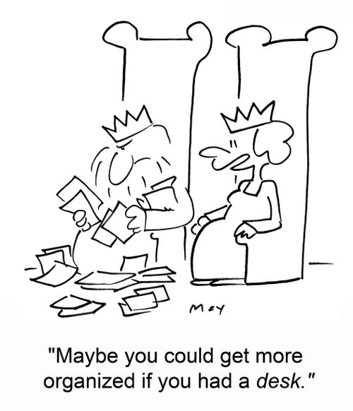'Maybe you could get more organized if you had a desk.'