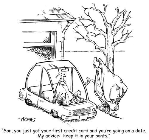 'Son, you just got your first credit card and you're going on a date. My advice: keep it in your pants.'