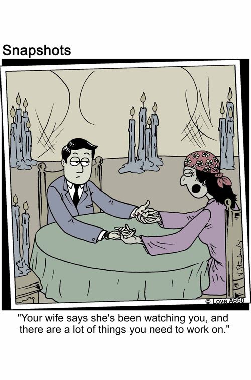 'Your wife says she's been watching you, and there are a lot of things you need to work on.'
