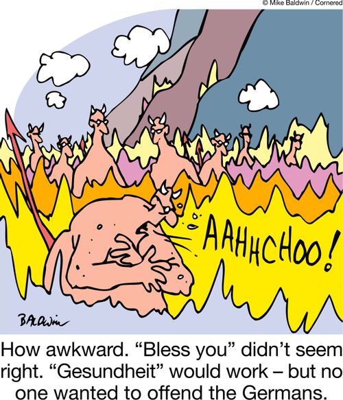 How awkward. "Bless you" didn't seem right. "Gesundheit" would work ??" but no one wanted to offend the Germans.