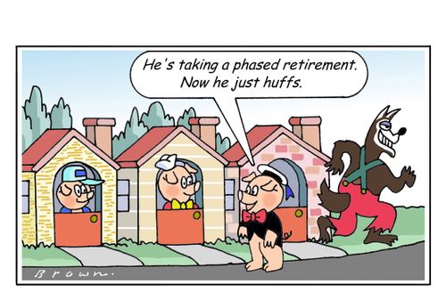 "He's taking a phased retirement. Now he just huffs."