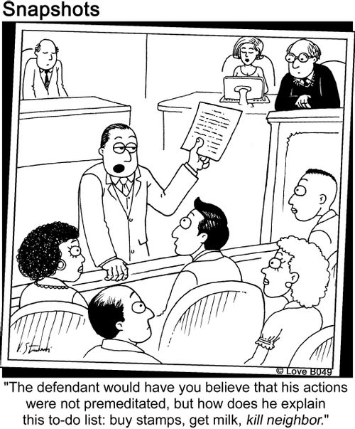 'The defendant would have you believe that his actions were not premeditated, but how does he explain this to-do list: buy stamps, get milk, kill neighbor.'