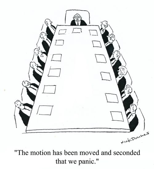'The motion has been moved and seconded that we panic.'