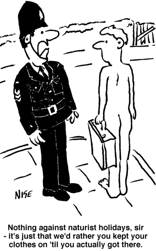 "Nothing against naturist holidays, sir, it's just that we'd rather you kept your clothes on 'til you actually got there."