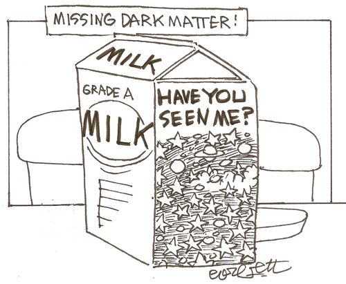 Missing dark matter!  Milk (Carton): 'Have you seen me?'