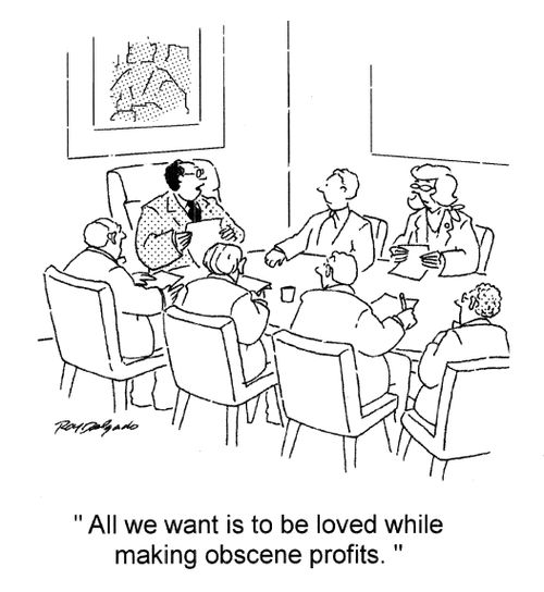'All we want is to be loved while making obscene profits.'